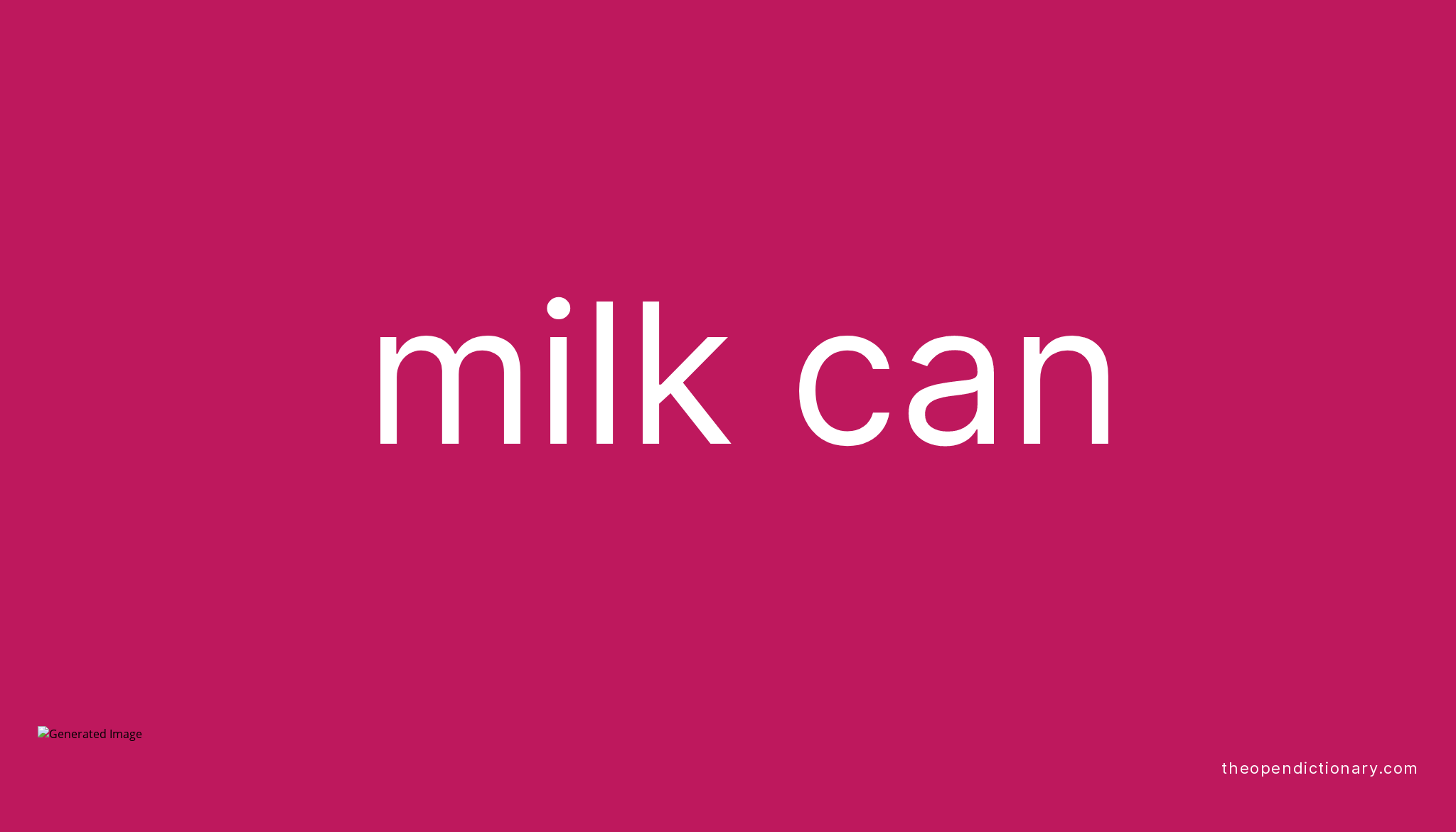 Milk can Meaning of Milk can Definition of Milk can Example of Milk can